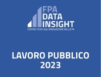 19/05/2023 - FPA DATA INSIGHT| La Ricerca “Lavoro Pubblico 2023”